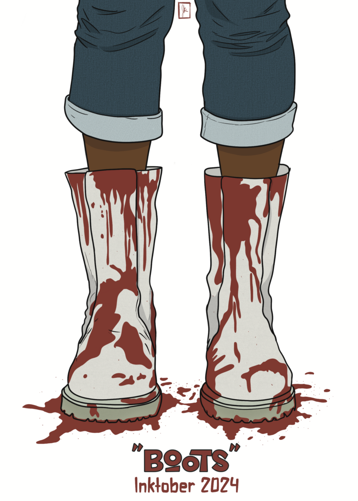 A digital illustration for Inktober 2024 titled 'Boots.' The image focuses on a pair of tall white boots covered in splatters and streaks of blood. The person wearing the boots is shown from the knees down, with their dark brown skin visible and the bottom of their jeans rolled up. Blood pools on the ground around the boots, adding a dramatic and unsettling effect. The title 'Boots' and 'Inktober 2024' are written below in a bold, stylized font